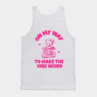 On My Way To Make The Vibe Weird Bear Bear Lover Tank Top